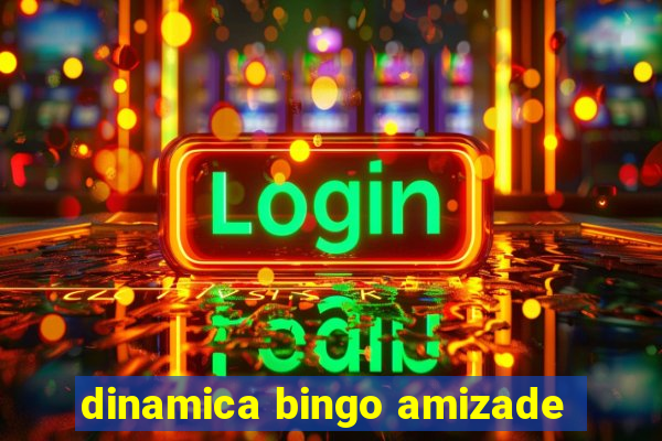 dinamica bingo amizade